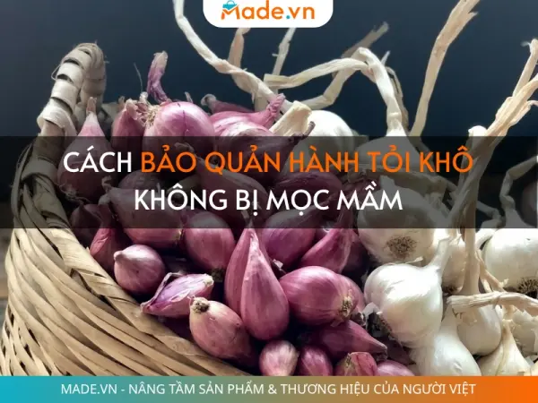 Cách bảo quản hành tỏi khô không bị mọc mầm, dùng được lâu