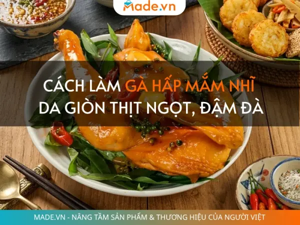 Cách làm gà hấp mắm nhĩ da giòn thịt ngọt, đậm đà chuẩn vị