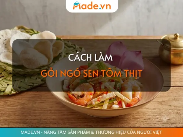 Cách làm gỏi ngó sen tôm thịt giòn ngon, không bị chảy nước