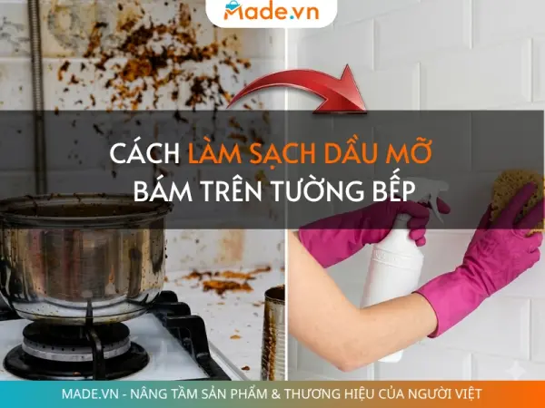 Cách làm sạch dầu mỡ bám trên tường bếp sạch bóng cực nhanh