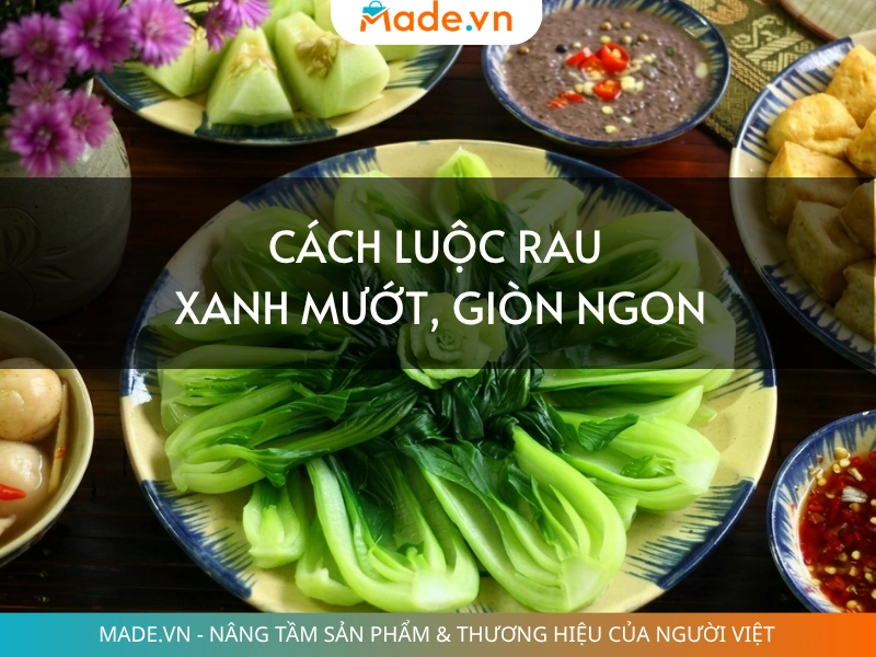 Cách luộc rau xanh mướt, giòn ngon