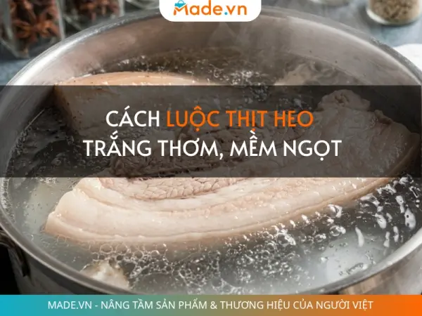 Cách luộc thịt heo trắng thơm, mềm ngọt cực đơn giản tại nhà
