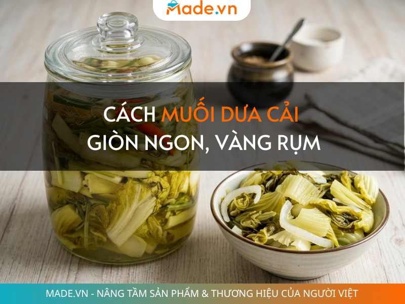 Cách muối dưa cải giòn ngon, vàng rụm