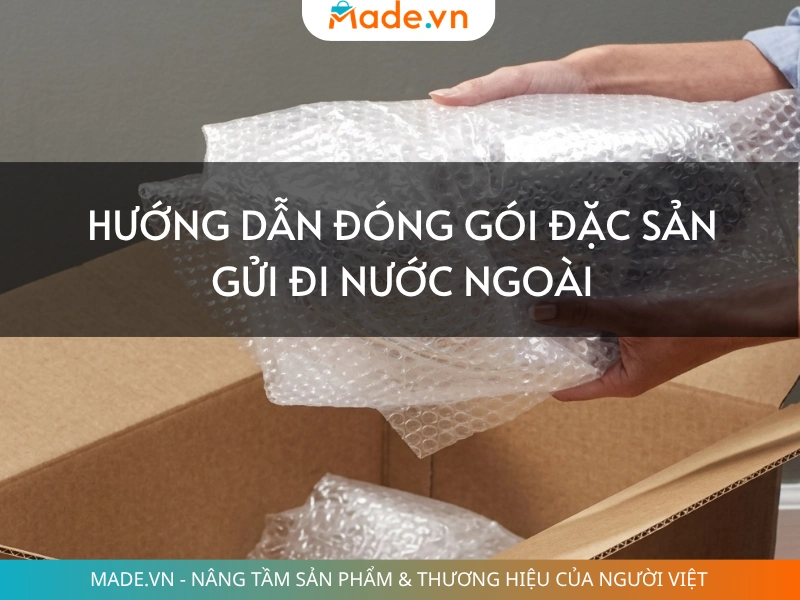 Hướng dẫn đóng gói đặc sản gửi đi nước ngoài