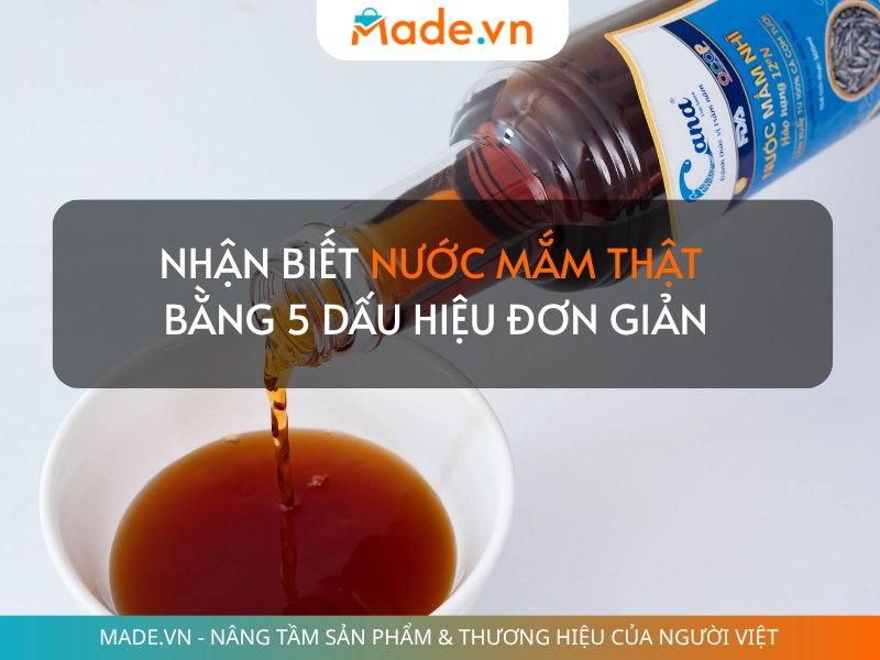 Nhận biết nước mắm thật  bằng 5 dấu hiệu đơn giản