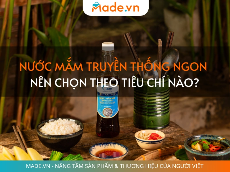Nước mắm truyền thống ngon nên chọn theo tiêu chí nào