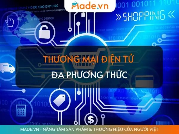Xu hướng Thương mại điện tử đa phương thức tại Việt Nam: Tương lai ngành bán lẻ