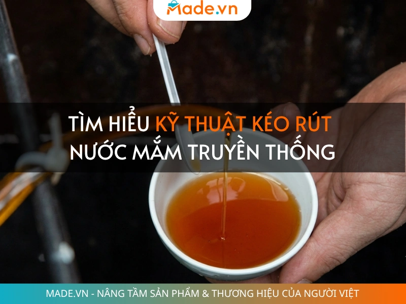 Tìm hiểu kỹ thuật kéo rút nước mắm truyền thống